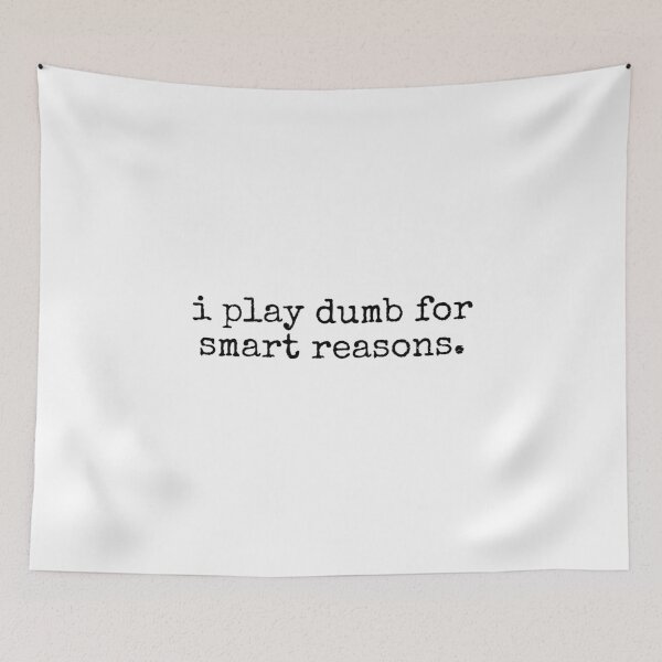 Item preview, I Play Dumb for Smart Reasons designed and sold by DemureArtsy.