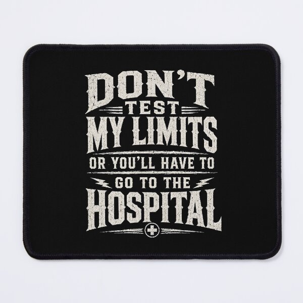 Item preview, Don’t Test My Limits Or You’ll Have To Go To The Hospital designed and sold by zoes-ink.