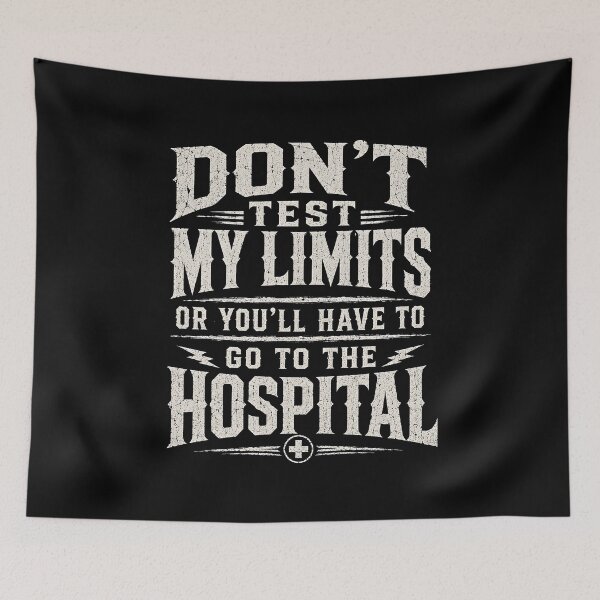 Item preview, Don’t Test My Limits Or You’ll Have To Go To The Hospital designed and sold by zoes-ink.