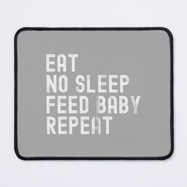 Item preview, Eat No Sleep Feed Baby Repeat, New Mom Dad Parent Humor designed and sold by ArleneRowe.