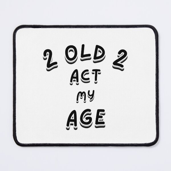 Item preview, 2 Old 2 Act My Age – Funny Ageing Attitude Quote designed and sold by Snedsdigital.