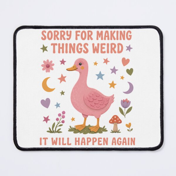 Item preview, Sorry For Making Things Weird It Will Happen Again Duck Art designed and sold by VGAfanatic.
