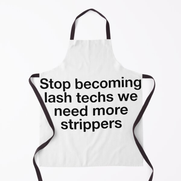 Item preview, Stop Becoming Lash Techs We Need More Strippers Funny Meme designed and sold by VGAfanatic.