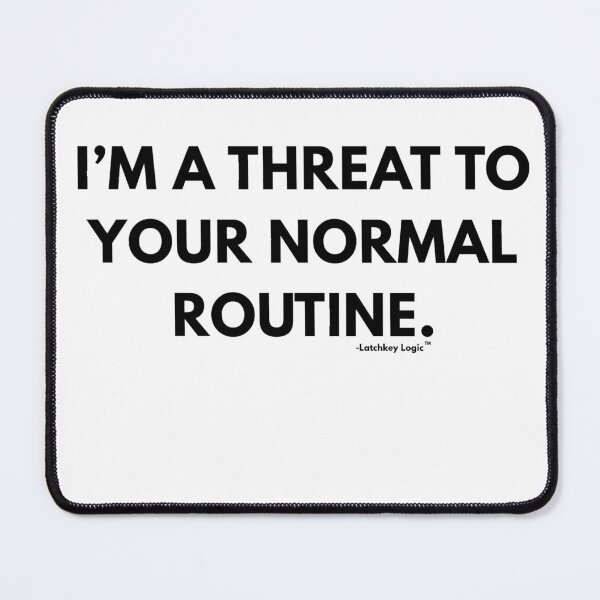 Item preview, I'm a Threat to Your Normal Routine - Essential Streetwear by Latchkey Logic™   designed and sold by Latchkey Logic.