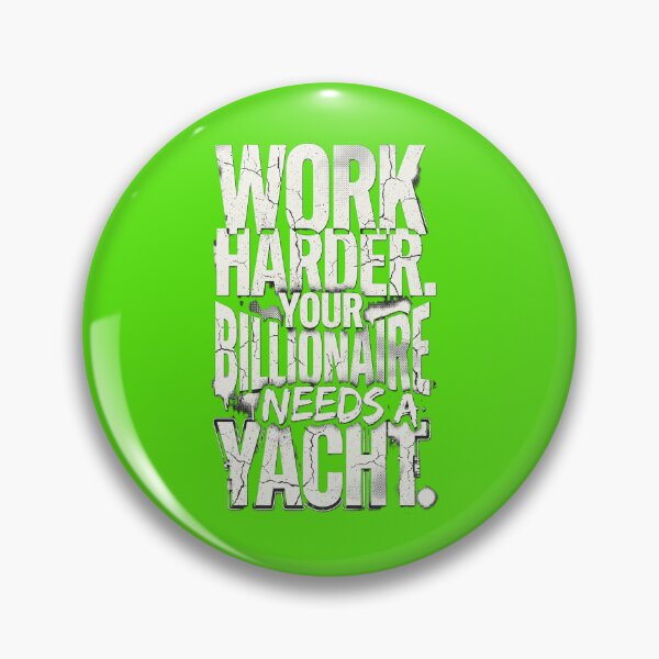 Item preview, Work Harder Your Billionaire Needs a Yacht T-Shirt Design | Dark Satire Typography POD designed and sold by Prism-Bubble.