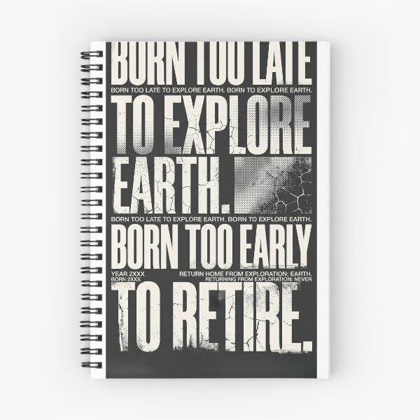Item preview, Born Too Late to Explore Earth Born Too Early to Retire Shirt | Nihilist Humor POD Design designed and sold by Prism-Bubble.