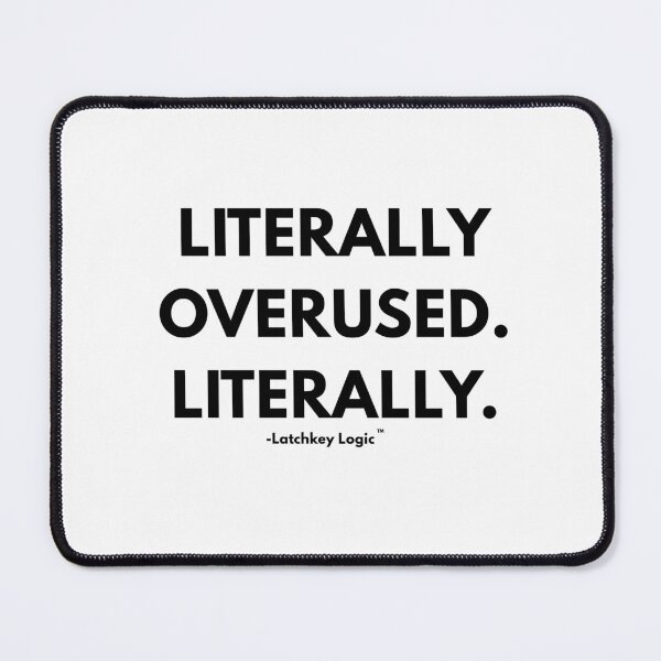 Item preview, Literally Overused. Literally. - Essential Streetwear designed and sold by Latchkey Logic.