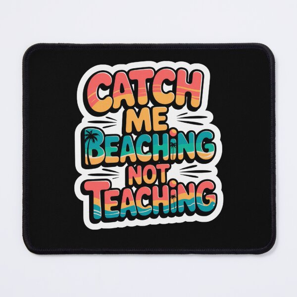 Item preview, Catch Me Beaching Not Teaching designed and sold by Naitsebas.
