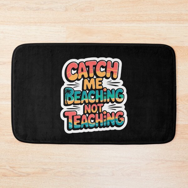 Item preview, Catch Me Beaching Not Teaching designed and sold by Naitsebas.