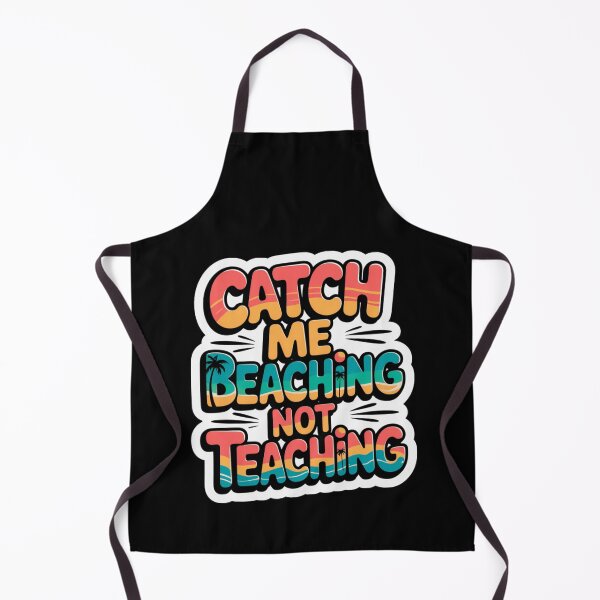 Item preview, Catch Me Beaching Not Teaching designed and sold by Naitsebas.