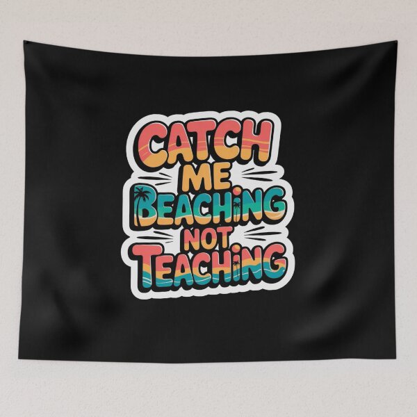 Item preview, Catch Me Beaching Not Teaching designed and sold by Naitsebas.
