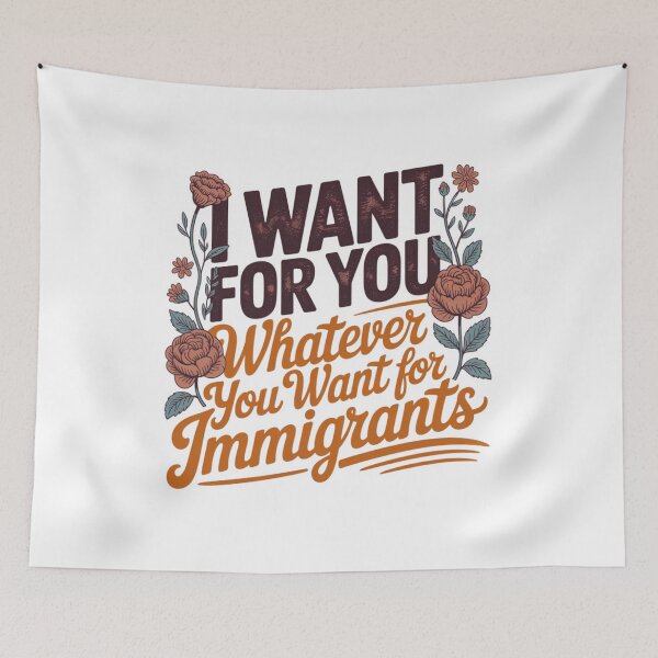 Item preview, I Want for You Whatever You Want for Immigrants Equality Statement Design designed and sold by MerchlyMike.