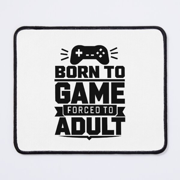 Item preview, Born To Game Forced To Adult Funny Gamer Design (Black On White) designed and sold by LowBatteryShop.