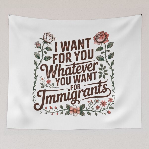 Item preview, I Want for You Whatever You Want for Immigrants Floral Equality Statement designed and sold by MerchlyMike.