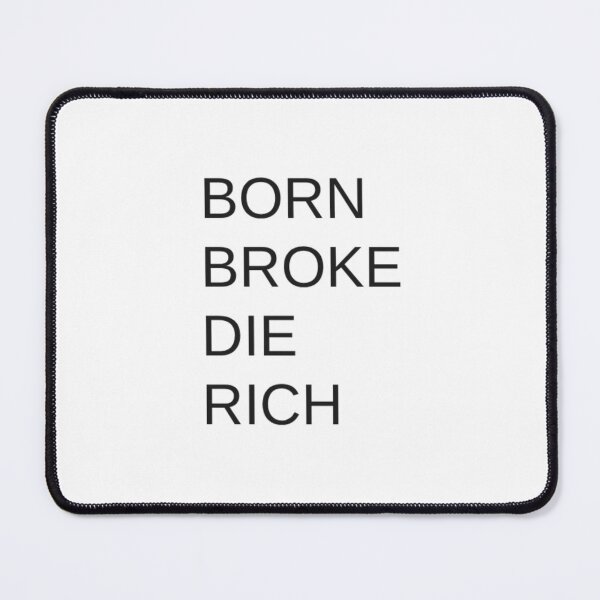 Item preview, Born Broke, Die Rich designed and sold by Odar.