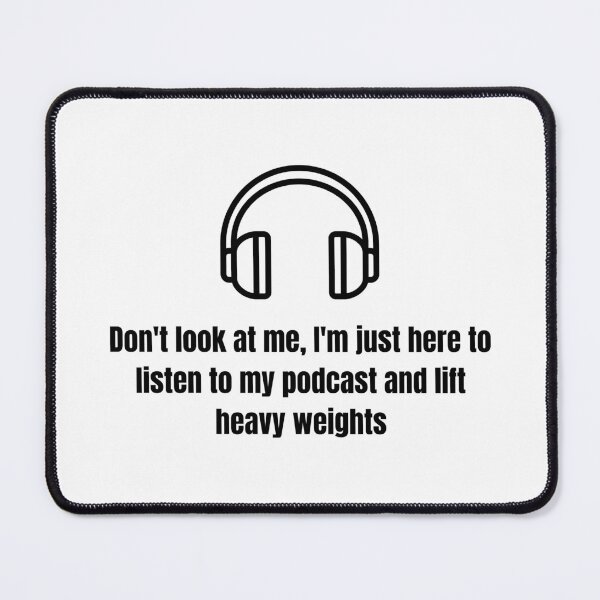 Item preview, Funny gym Don’t Look At Me I’m Just Here To Listen To My Podcast And Lift Heavy Weights designed and sold by Sparkofart07.