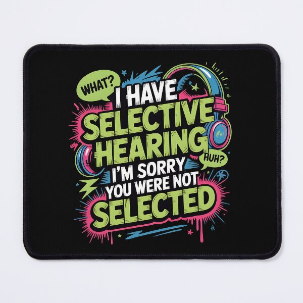 Item preview, I Have Selective Hearing Relatable Sarcastic Design for Funny Bad Listeners designed and sold by Redgiant87x.
