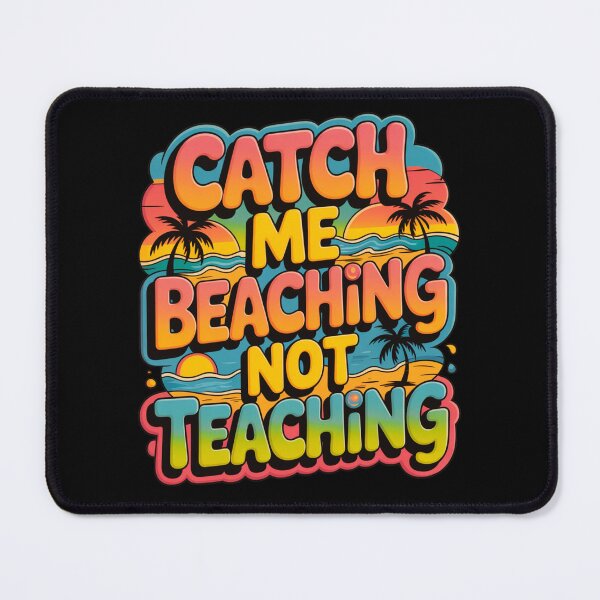 Item preview, Catch Me Beaching Not Teaching designed and sold by Naitsebas.