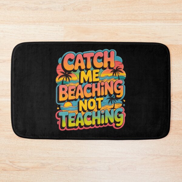 Item preview, Catch Me Beaching Not Teaching designed and sold by Naitsebas.