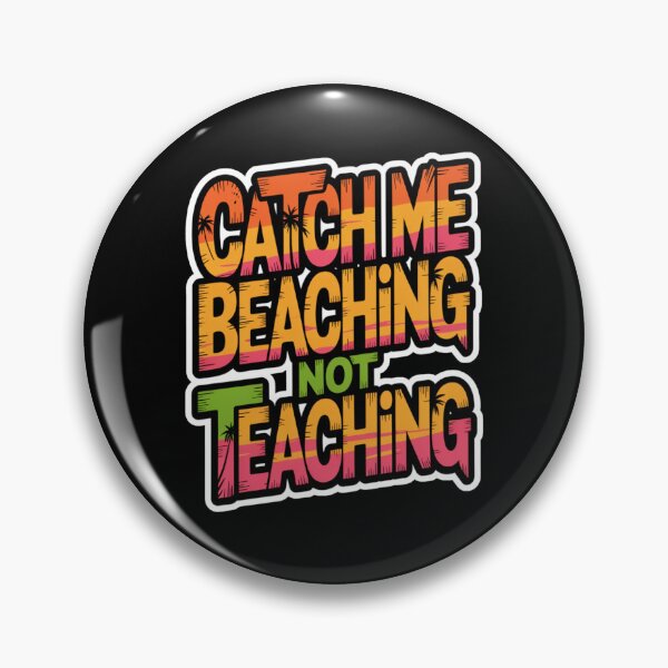 Item preview, Catch Me Beaching Not Teaching designed and sold by Naitsebas.