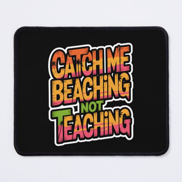 Item preview, Catch Me Beaching Not Teaching designed and sold by Naitsebas.