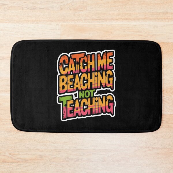 Item preview, Catch Me Beaching Not Teaching designed and sold by Naitsebas.