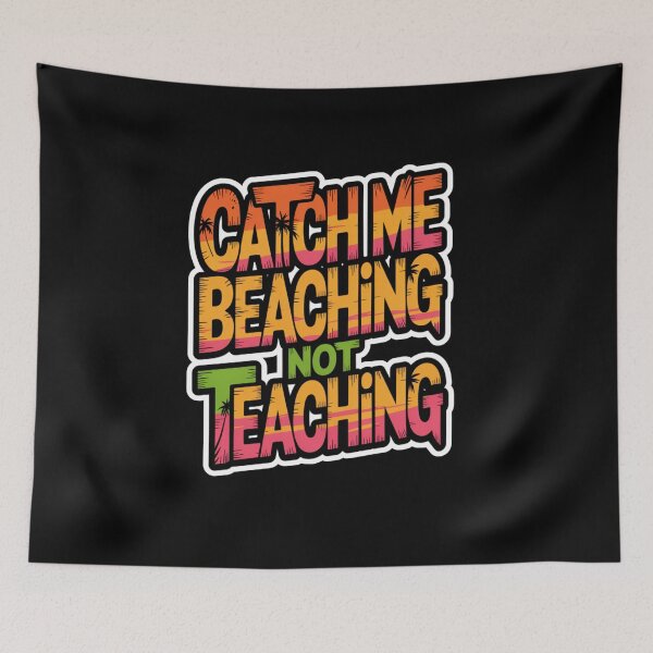 Item preview, Catch Me Beaching Not Teaching designed and sold by Naitsebas.
