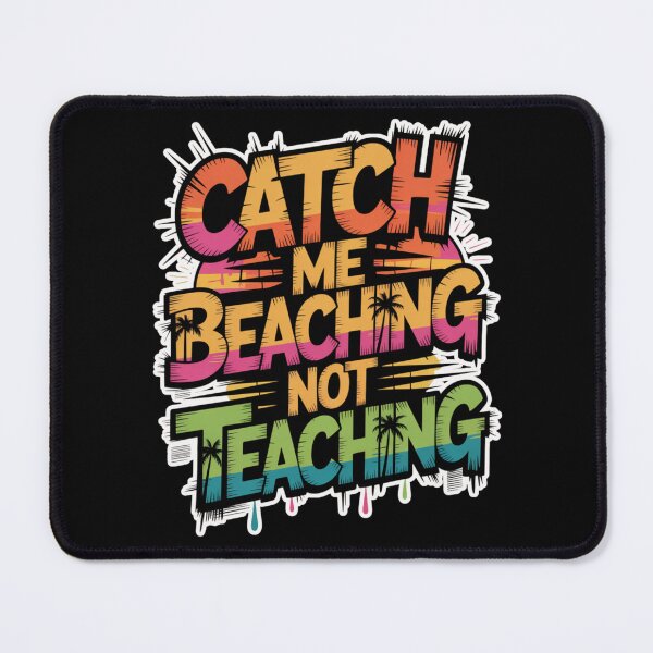 Item preview, Catch Me Beaching Not Teaching designed and sold by Naitsebas.