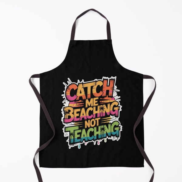 Item preview, Catch Me Beaching Not Teaching designed and sold by Naitsebas.