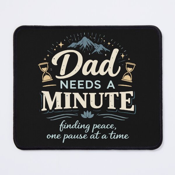 Item preview, Dad Needs a Minute, Finding Peace One Pause at a Time designed and sold by cgrafix.