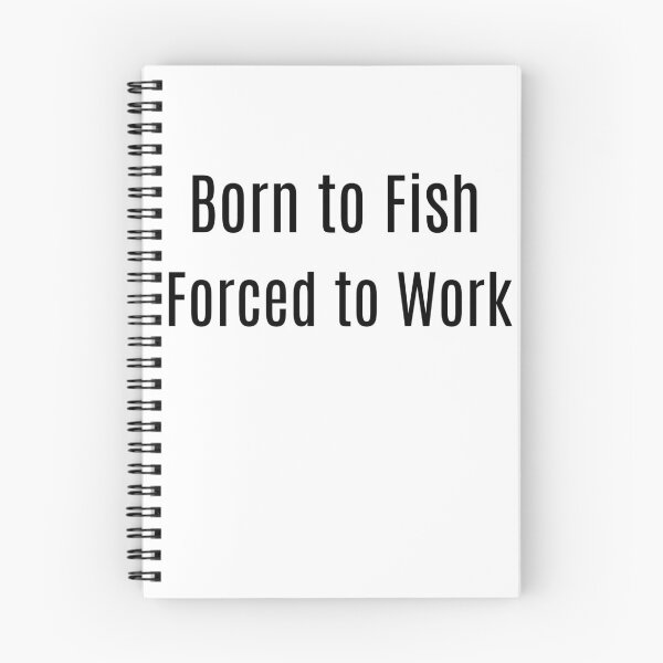 Item preview, Born to Fish. Forced to Work designed and sold by NanuWear.