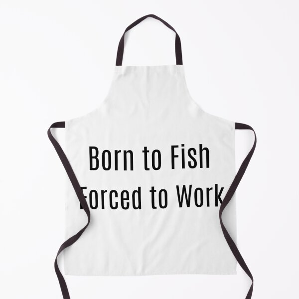 Item preview, Born to Fish. Forced to Work designed and sold by NanuWear.