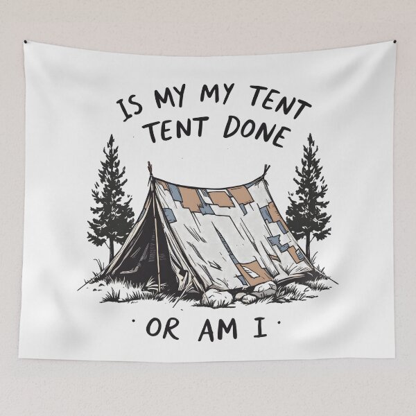 Item preview, Is My Tent Done or Am I designed and sold by NorthingShop.