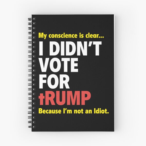 Item preview, My Conscience Is Clear I Didn’t Vote For Trump Because I’m Not An Idiot designed and sold by moabeArtistic.