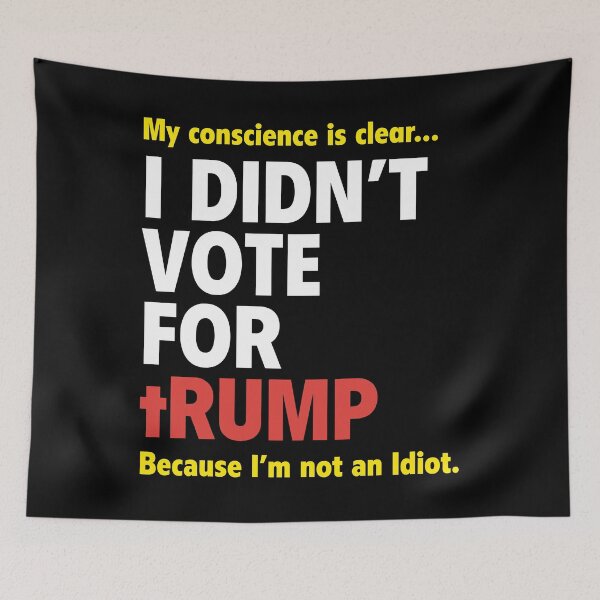 Item preview, My Conscience Is Clear I Didn’t Vote For Trump Because I’m Not An Idiot designed and sold by moabeArtistic.