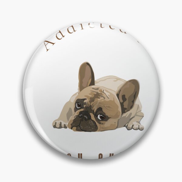 Item preview, Addicted to French Bulldogs Funny Pet Lover Wall Art Print & Apparel designed and sold by MoodsOfMine.