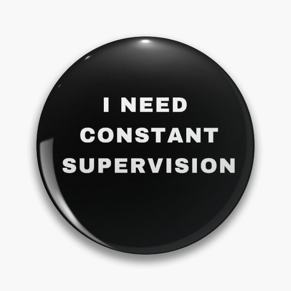 Item preview, I need constant supervision designed and sold by JDY Studio Designs.
