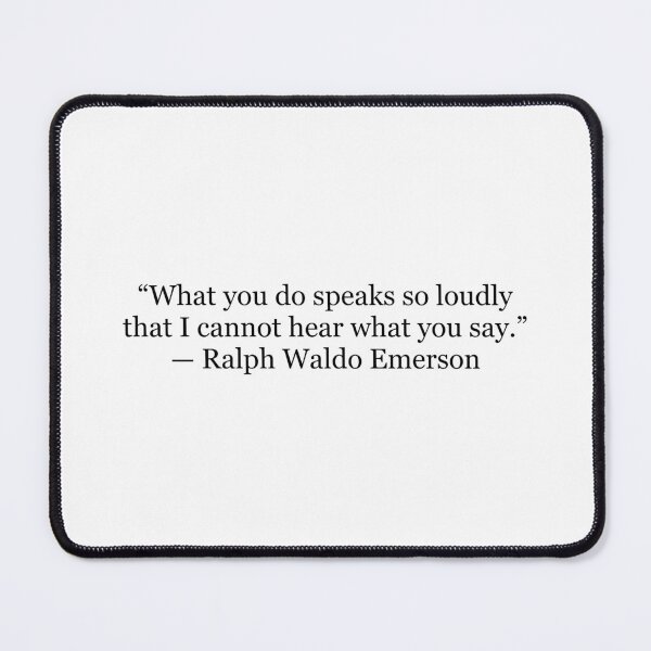 Item preview, What You Do Speaks So Loudly That I Cannot Hear What You Say — Ralph Waldo Emerson Quote designed and sold by The Prose Atelier.