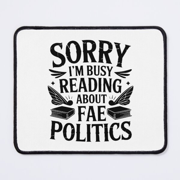 Item preview, Sorry I’m Busy Reading About Fae Politics designed and sold by theartfulaspie.