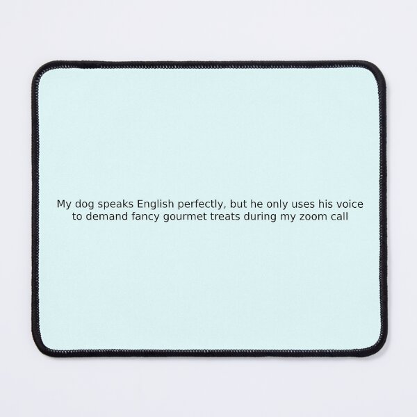 Item preview, My dog speaks English perfectly, but he only uses his voice to demand fancy gourmet treats during my zoom call designed and sold by English Learning.