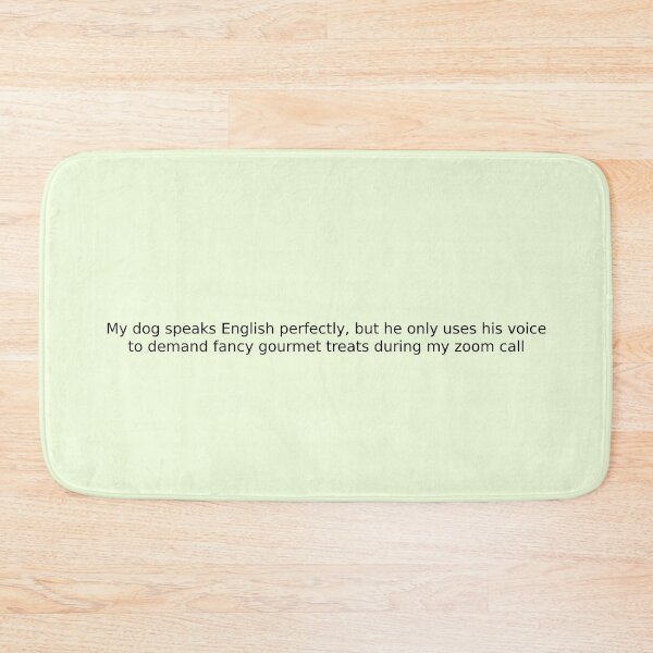 Item preview, My dog speaks English perfectly, but he only uses his voice to demand fancy gourmet treats during my zoom call designed and sold by English Learning.