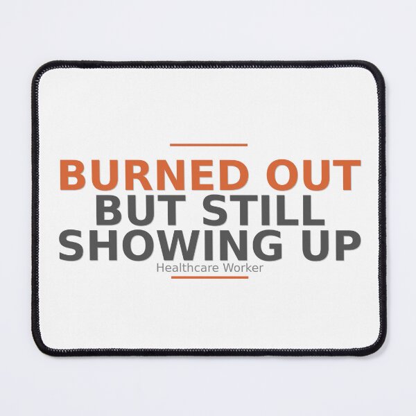 Item preview, Burned Out But Still Showing Up - Healthcare Worker Gift designed and sold by HeartAndScrubs.