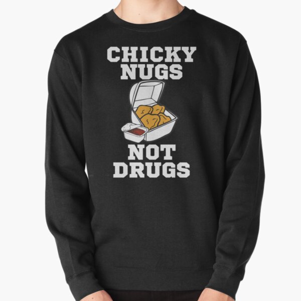 Chicky Nugs Not Drugs Pullover Sweatshirt