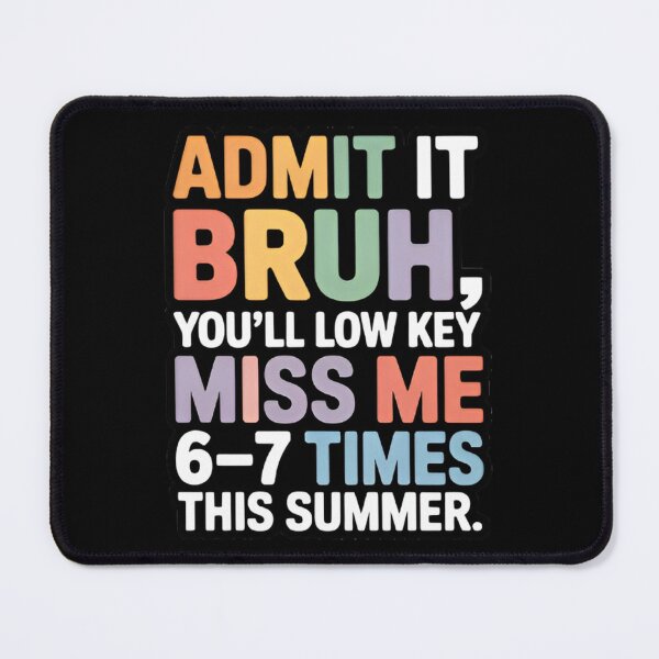 Item preview, Admit It Bruh You’ll Low Key Miss Me 6–7 Times This Summer Break School Meme designed and sold by Zizo-DR44.