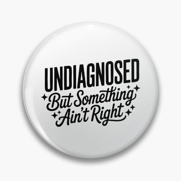 Item preview, Undiagnosed But Something Ain't Right designed and sold by Necesario88.