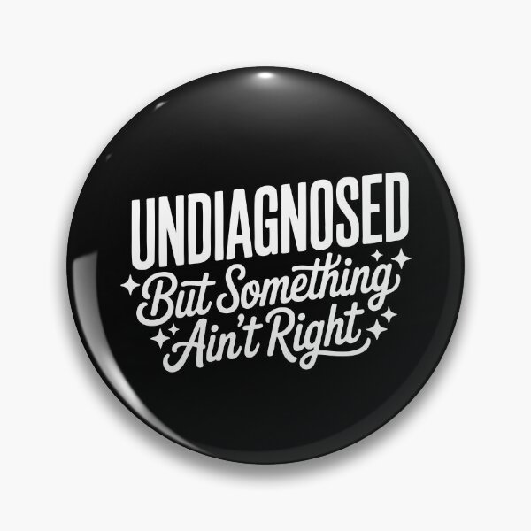 Item preview, Undiagnosed But Something Ain't Right designed and sold by Necesario88.