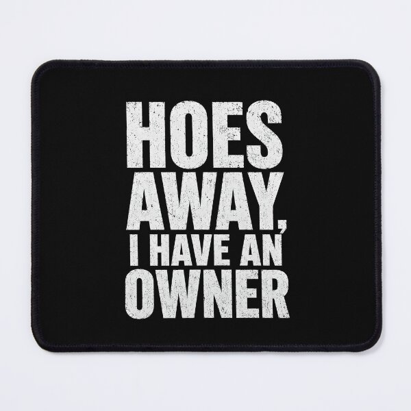 Item preview, Hoes Away I Have an Owner designed and sold by zoes-ink.