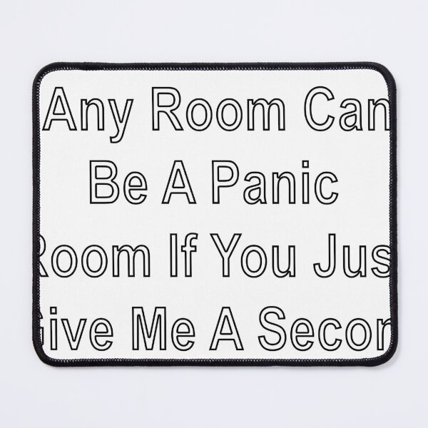 Item preview, Any Room Can Be A Panic Room If You Just Give Me A Second designed and sold by loveling.