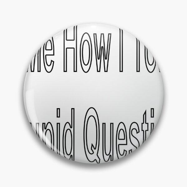 Item preview, Ask Me How I Tolerate Stupid Questions designed and sold by loveling.