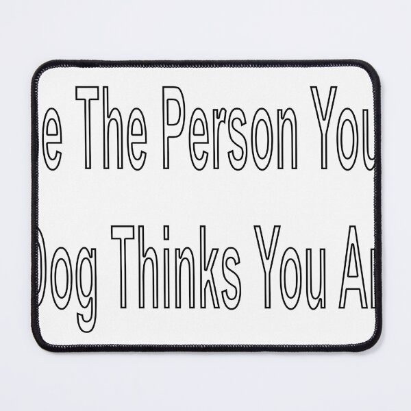 Item preview, Be The Person Your Dog Thinks You Are designed and sold by loveling.